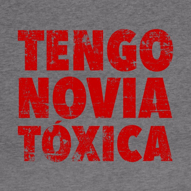 Tengo Novia Tóxica - grunge design by verde